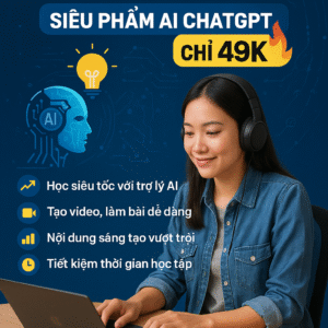 AI-2025-KHOÁ HỌC CHATGPT-AI-VIDEO-8(NÂNG CAO MỚI NHẤT)